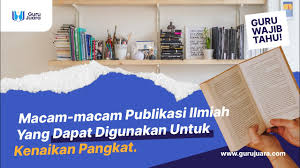 Pentingnya Publikasi Ilmiah bagi Kenaikan Pangkat Pendidik
